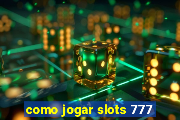 como jogar slots 777